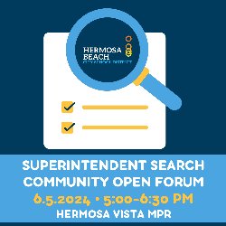 HBCSD Superintendent Search Community Open Forum on 6.5.2024 from 5:00-6:30 PM in the Hermosa Vista MPR